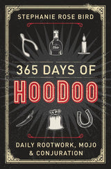 365 Days of Hoodoo: Daily Rootwork, Mojo & Conjuration