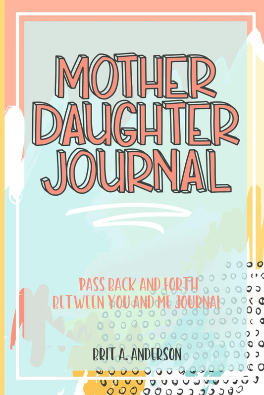 Mother Daughter Journal Pass Back And Forth Between You and Me: A Fun No Stress Just Between Us Journal For Moms And Daughters (Guided Journal For ... Makes A Unique Gift For Mom On Mothers Day) Paperback – August 18, 2021