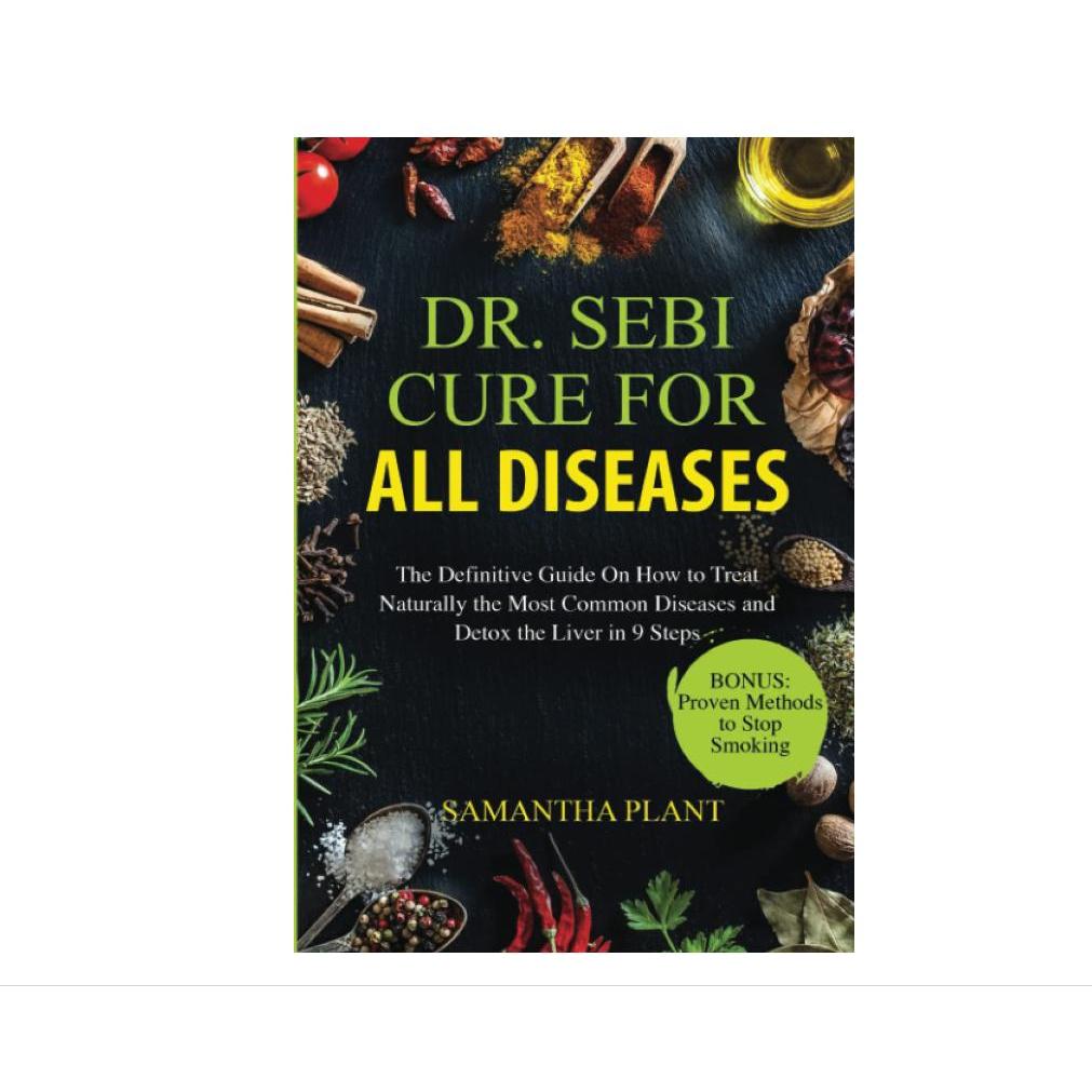Dr._Sebi_Cure_for_all_Diseases:_The_Definitive_Guide_On_How_to_Treat_Naturally_the_Most_Common_Diseases_and_Detox_the_Liver_in_9_Steps_Paperback_–_August_23,_2023