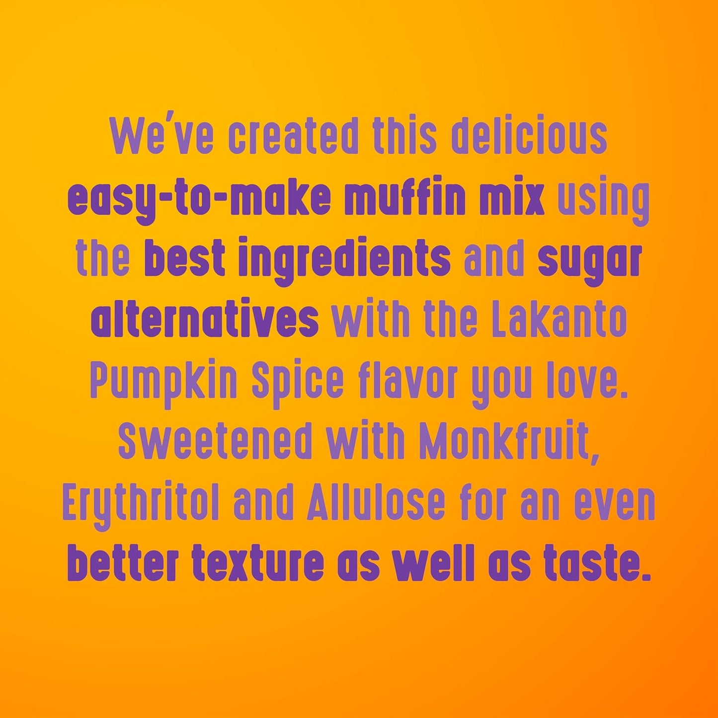 Lakanto_Pumpkin_Spice_Muffin_Mix_-_Sweetened_with_Monk_Fruit,_Allulose,_Erythritol,_Gluten_Free,_Nut_Free,_Fluffy,_Great_Tasting,_Easy_to_Bake_-_Pumpkin_Spice_(9.9_Oz)