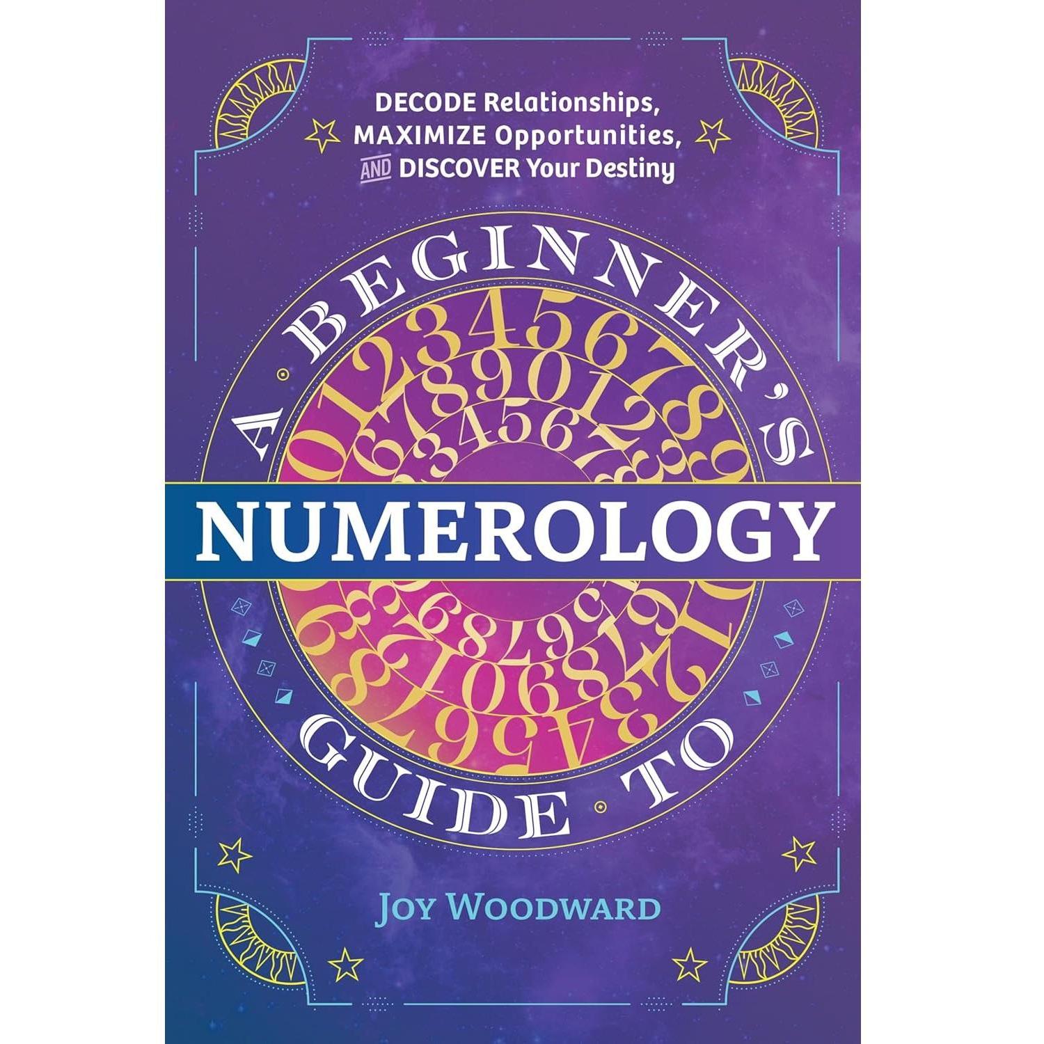 A_Beginner's_Guide_to_Numerology:_Decode_Relationships,_Maximize_Opportunities,_and_Discover_Your_Destiny